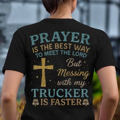 Messing With My Trucker Apparel - Faith & Protection